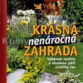 Krásná nenáročná zahrada -- Výběrem rostlin a vhodnou péči ušetříte čas