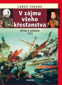 V zájmu všeho křesťanstva - Bitva u Lepanta 1571