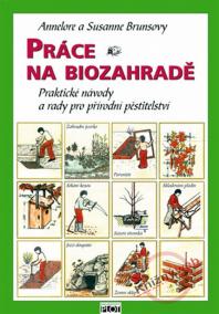 Práce na biozahradě - Praktické návody a rady pro přírodní pěstitele