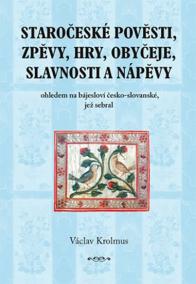 Staročeské pověsti, zpěvy, hry, obyčeje, slavnosti a nápěvy - 1. část