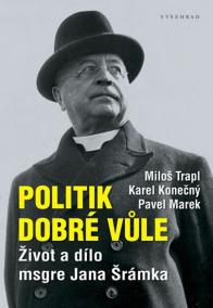 Politik dobré vůle - Život a dílo msgre Jana Šrámka