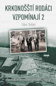 Krkonošští rodáci vzpomínají 2 - Dramatické příběhy z válečných i poválečných let