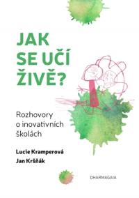 Jak se učí živě - Rozhovory o inovativních školách