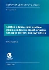 Estetika edukace jako problém, pojem a jeden z možných principů koncepce profesní přípravy učitelů