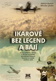 Ikarové bez legend a bájí - Velký příběh o létání a dosud neznámé poválečné historii letectví ve světle archivu StB