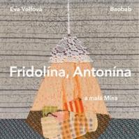 Fridolína, Antonína a malá Mína