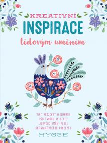 Kreativní inspirace lidovým uměním - Inspirativní tipy, projekty a nápady pro tvorbu ve stylu lidového umění podle skandinávského konceptu hygge