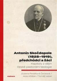 Antonín Skočdopole (1828-1919), předchůdci a žáci - kapitoly z dějin české pastorální teologie