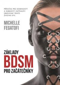 Základy BDSM pro začátečníky - Příručka pro dominanty a submisivy začínající objevovat tento životní styl