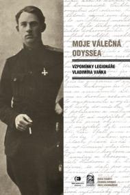 Moje válečná Odyssea - Vzpomínky legionáře Vladimíra Vaňka - 3.vydání