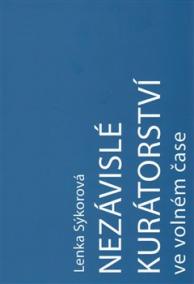 Nezávislé kurátorství ve volném čase:  Nezávislý kurátor a umělec-kurátor na české vizuální scéně v letech 2000–2016