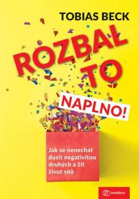 Rozbal to naplno! - Jak se nenechat dusit negativitou druhých a žít život snů