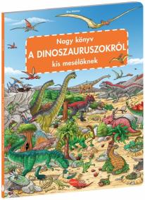 Nagy könyv A DINOSZAURSZOKRÓL kis mesélöknek