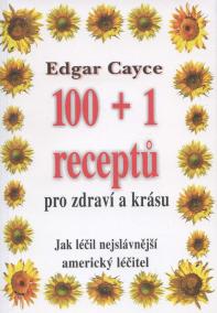 Edgar Cayce: 100+1 receptů pro zdraví a krásu