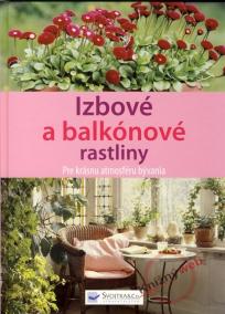 Izbové a balkónové rastliny - Pre krásnu atmosféru bývania