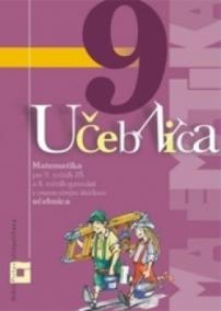 Matematika 9 pre 9. ročník základných škôl a 4. ročník gymnázií s osemročným štúdiom