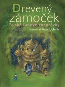 Drevený zámoček - Ruské ľudové rozprávky