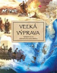 Veľká výprava - Vydajme sa na dobrodružnú cestu Bibliou