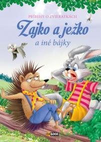 Zajko a ježko a iné bájky - Príbehy o zvieratkách