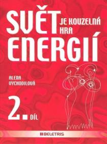 Svět je kouzelná hra energií 2. díl