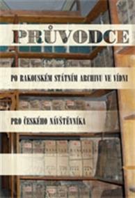 Průvodce po Rakouském státním archivu ve Vídni pro českého návštěvníka