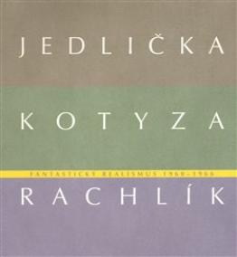 Fantastický realismus 1960 - 1966: Jan Jedlička - Vladivoj Kotyza - Mikuláš Rachlík