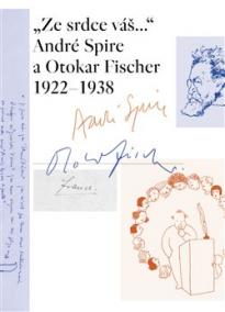 „Ze srdce váš...“ André Spire a Otokar Fischer 1922–1938