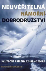 Neuvěřitelná námořní dobrodružství - Skutečné příběhy z širého moře