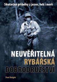 Neuvěřitelná rybářská dobrodružství - Skutečné příběhy z jezer, řek i moří