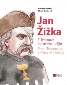 Jan Žižka z Trocnova do velkých dějin / From Trocnov to a Place of History