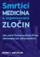 Smrtící medicína a organizovaný zločin - Jak velké farmaceutické firmy zkorumpovaly zdravotnictví