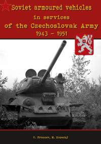 Soviet armoured vehicles in services of the Czechoslovak Army 1943-1951 /  Sovětská obrněná vozidla