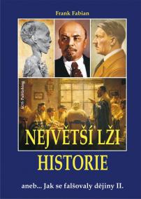 Největší lži historie aneb… Jak se falšovaly dějiny II.