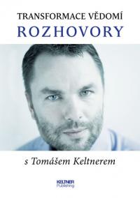 Transformace vědomí - Rozhovory s Tomášem Keltnerem - 2.vydání