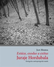 Extáze, exodus a exitus Juraje Hordubala