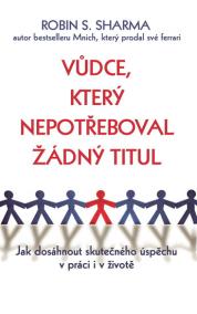 Vůdce, který nepotřeboval žádný titul - Jak dosáhnout skutečného úspěchu v práci i v životě