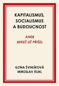 Kapitalismus, socialismus a budoucnost aneb Mikeš už přišel