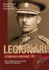 Legionáři s lipovou ratolestí III. - Tváře československé armády - 16 generálů-legionářů