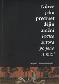 Tvůrce jako předmět dějin umění. Pozice autora po jeho -smrti-