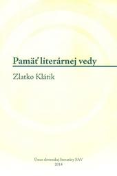 Pamäť literárnej vedy - Zlatko Klátik