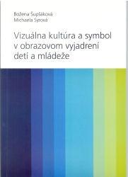 Vizuálna kultúra a symbol v obrazovom vyjadrovaní detí a mládeže