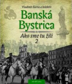 Banská Bystrica - Ako sme tu žili 2