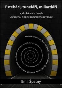 Estébáci, tuneláři, miliardáři a...-druhá- vláda aneb Ukradená, či spíše rozkradená revoluce