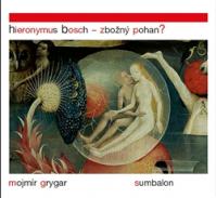 Hieronymus Bosch – Zbožný pohan?