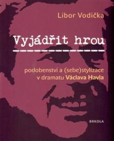 Vyjádřit hrou: podobenství a (sebe)stylizace v dramatu Václava Havla