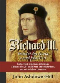 Richard III. - Poslední dny života a osud jeho DNA