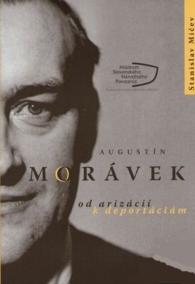 Augustín Morávek. Od arizácií k deportáciám.